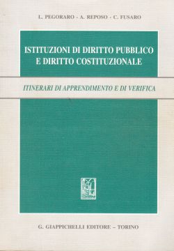 Istituzioni di diritto pubblico e diritto costituzionale. Itinerari di apprendimento e di verifica, L. Pegoraro, A. Reposo, C. Fusaro